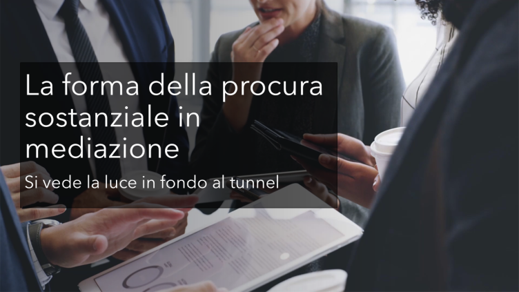 Procura sostanziale in mediazione: si vede la luce in fondo al tunnel